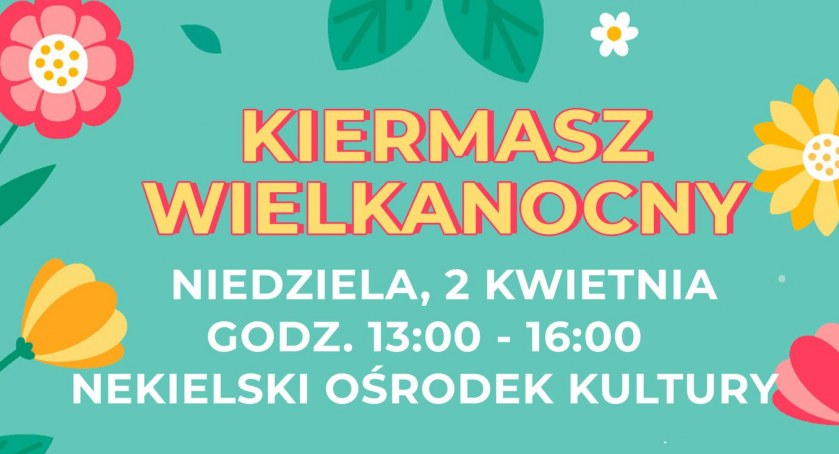 Na zdjęciu plakat Kiermaszu Wielkanocnego w Nekli 