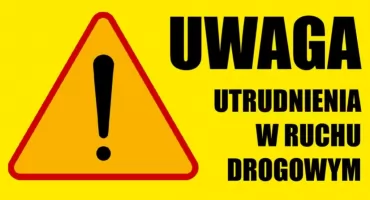 Uwaga! Utrudnienia w ruchu drogowym 